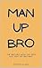 Man Up, Bro: The Self-Help ...