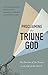 Proclaiming the Triune God: The Doctrine of the Trinity in the Life of the Church