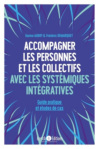 Accompagner les personnes et les collectifs avec les systémiques intégratives: Guide pratique et études de cas (Paperback)