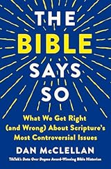 The Bible Says So: What We Get Right (and Wrong) About Scripture’s Most Controversial Issues