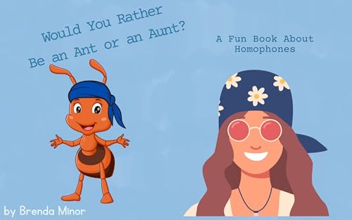 Would you Rather be an Ant or an Aunt?: A Fun Book About Homophones (Would You Rather Books 1)