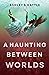 A Haunting Between Worlds (...