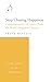 Stop Chasing Happiness: A p...