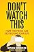 Don't Watch This: How the Media Are Destroying Your Life