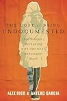 The Cost of Being Undocumented by Alíx Dick