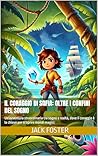 Il Coraggio di Sofia: Oltre i Confini del Sogno: Un'avventura straordinaria tra sogno e realtà, dove il coraggio è la chiave per scoprire mondi magici. (Italian Edition) Il Coraggio di Sofia: Oltre i Confini del Sogno: Un'avventura straordinaria tra sogno e realtà, dove il coraggio è la chiave per scoprire mondi magici. (Italian Edition)