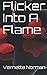 Flicker Into A Flame ( A Novel)