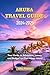 Aruba Travel Guide 2024 - 2025 by Riley Roamer