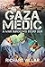 Gaza Medic: A War Surgeon's...