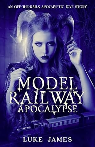 Model Railway Apocalypse: A Dark Fantasy Romance of Love, Betrayal, and Demons