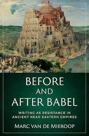 Before and after Babel: Writing as Resistance in Ancient Near Eastern Empires