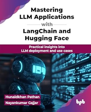 Mastering LLM Applications with LangChain and Hugging Face: Practical insights into LLM deployment and use cases (English Edition)