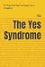 The Yes Syndrome: 37 Traps ...