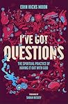 I've Got Questions: The Spiritual Practice of Having It Out with God Book cover for I've Got Questions: The Spiritual Practice of Having It Out with God
