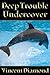 Deep Trouble Undercover