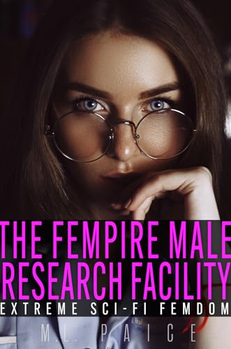 The Fempire Male Research Facility: Extreme Sci-Fi Femdom (Welcome to the Fempire)