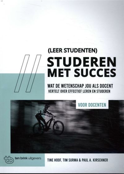 Studeren met succes. Wat de wetenschap jou als docent vertelt over effectief leren en studeren.