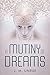 A Mutiny of Dreams by J. M. Unrue