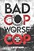 Bad Cop, Worse Cop by J. Scott Boyd