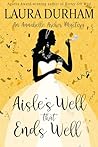 Aisle's Well That Ends Well by Laura Durham