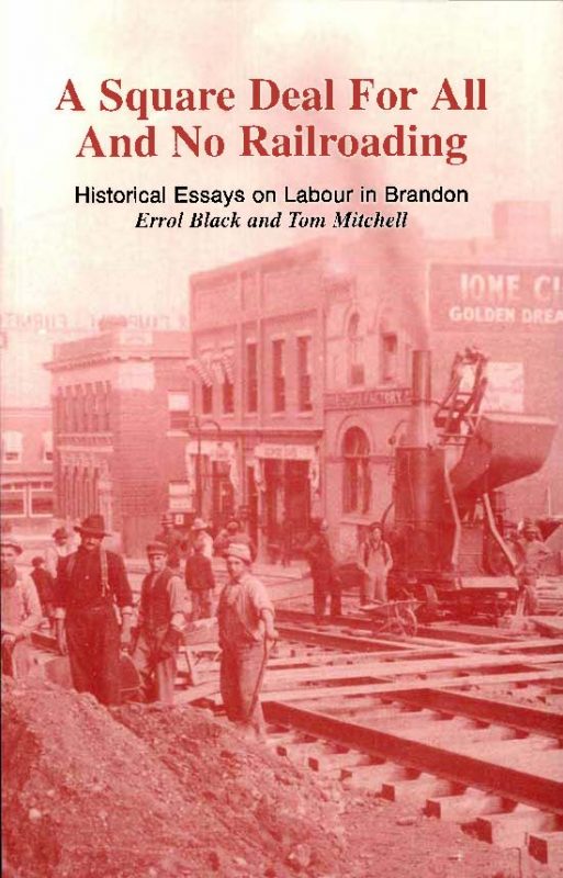 Square Deal for All and No Railroading: Historical Essays on Labour in Brandon