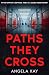 Paths They Cross by Angela Kay