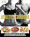 The Athlete's Cookbook: A Nutritional Program to Fuel the Body for Peak Performance and Rapid Recovery The Athlete's Cookbook: A Nutritional Program to Fuel the Body for Peak Performance and Rapid Recovery