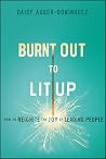 Burnt Out to Lit ...