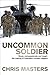 Uncommon Soldier: Brave, co...