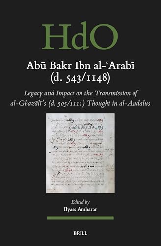 Abū Bakr Ibn al-ʿArabī (d. 543/1148): Legacy and Impact on the Transmission of al-Ghazālī’s (d. 505/1111) Thought in al-Andalus (Handbook of Oriental ... Near and Middle East, 184) (Arabic Edition)