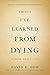 Things I've Learned from Dying: A Book About Life