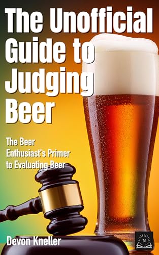 The Unofficial Guide to Judging Beer: The Beer Enthusiast's Primer to Evaluating Beer (Kindle Edition)