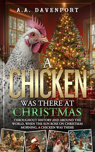 A Chicken Was There at Christmas: Throughout History and Around the World, When the Sun Rose on Christmas Morning, A Chicken Was There (Kindle Edition)