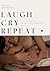 Laugh, Cry, Repeat by Amber Rodriguez