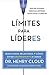 Limites para lideres : resultados, relaciones, y como estar ridiculamente a cargo