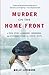 Murder on the Home Front: A True Story of Morgues, Murderers, and Mysteries during the London Blitz