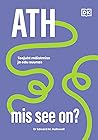 ATH – mis see on? Teejuht mõistmise ja edu suunas by Edward M. Hallowell ATH – mis see on? Teejuht mõistmise ja edu suunas by Edward M. Hallowell
