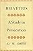 Helvetius: A Study in Perse...