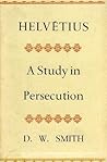 Helvetius: A Study in Persecution