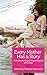 Every Mother Has a Story: A...