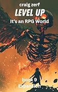 Level up - It's an RPG world Book 9 : Expansion: An Earth Apocalypse System Integration LitRPG Adventure novel