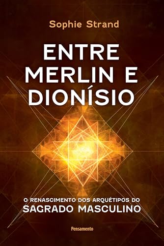 Entre Merlin e Dionísio: O renascimento dos arquétipos do sagrado masculino (Portuguese Edition)