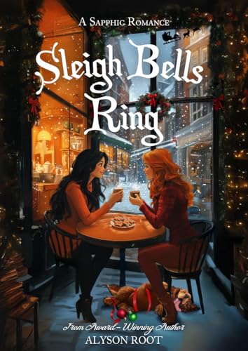 Sleigh Bells Ring: A Sapphic Holiday Romance About Family, Love, and Second Chances (Kindle Edition)