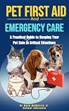Pet First Aid and Emergency Care by Mark McMorris Jr. Pet First Aid and Emergency Care by Mark McMorris Jr.