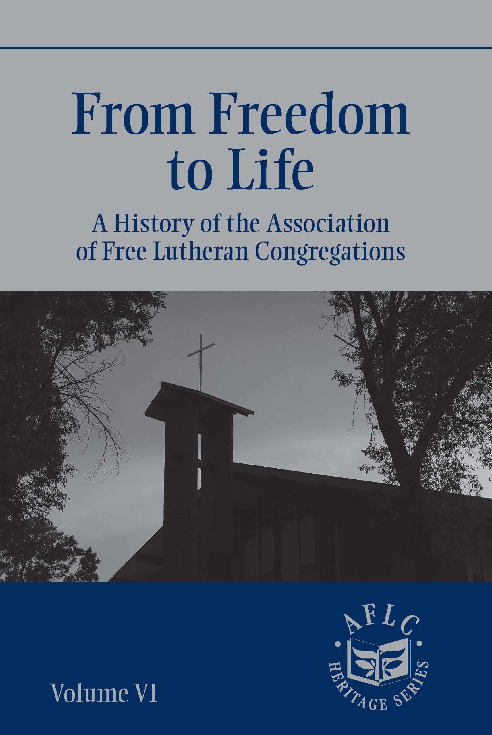Freedom to Life: A History of the Association of Free Lutheran Congregations