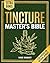 The Tincture Master's Bible by Rose Bradley
