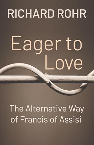 Eager to Love: The Alternative Way of Francis of Assisi