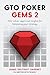 GTO Poker Gems 2: 100+ Solver-Approved Insights For Balancing Your Strategy (GTO Poker Books: Unlock the Secrets of Optimal Poker Strategy)