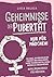Geheimnisse der Pubertät - Nur für Mädchen! 100 Dinge, die Mädchen in der Pubertät über ihren Körper, wahre Freundschaften, soziale Medien & Co. wissen müssen! Aufklärungsbuch für Mädchen