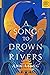 A Song to Drown Rivers